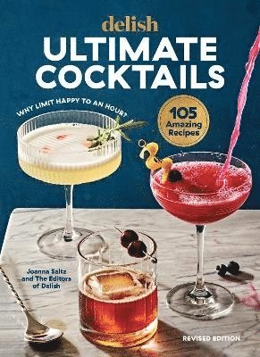 Joanna Saltz, Delish - Delish Ultimate Cocktails: Why Limit Happy to an Hour? (Revised Edition), Inbunden