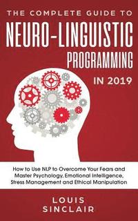 bokomslag The Complete Guide to Neuro-Linguistic Programming in 2019