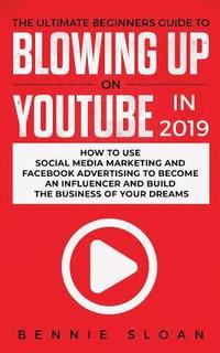 bokomslag Ultimate Beginners Guide to Blowing Up on YouTube in 2019