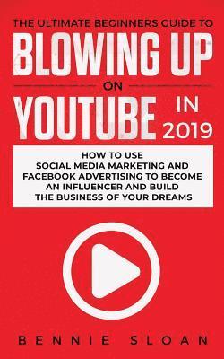 bokomslag Ultimate Beginners Guide to Blowing Up on YouTube in 2019