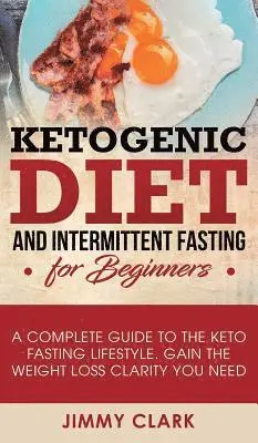 Jimmy Clark - Ketogenic Diet and Intermittent Fasting for Beginners, Inbunden. Tillgänglighet: Lägg i varukorg