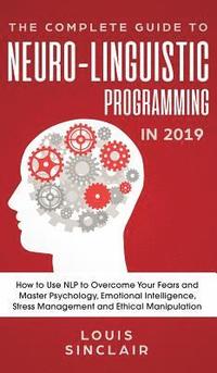 bokomslag The Complete Guide to Neuro-Linguistic Programming in 2019