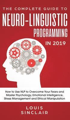 bokomslag The Complete Guide to Neuro-Linguistic Programming in 2019