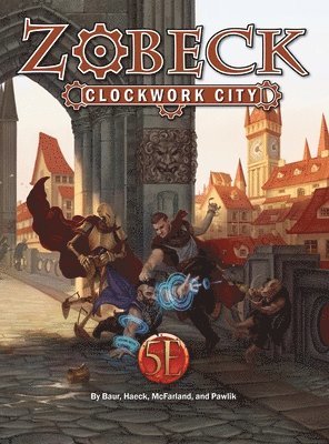 Wolfgang Baur, James J Haeck, Ben Mcfarland - Zobeck Clockwork City, Inbunden