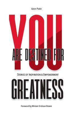 bokomslag You Are Destined For Greatness: Stories of Inspiration & Empowerment