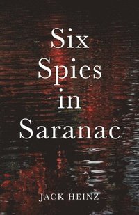 bokomslag Six Spies in Saranac