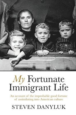 bokomslag My Fortunate Immigrant Life