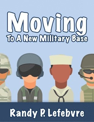 Randy Lefebvre - Moving To A New Military Base, Inbunden