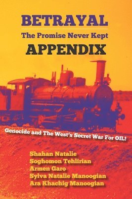 Betrayal: The Promise Never Kept -- APPENDIX: Genocide and The West's Secrect War For OIL! 1