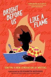 bokomslag Bright Before Us Like a Flame: Igniting a New Generation of Writers