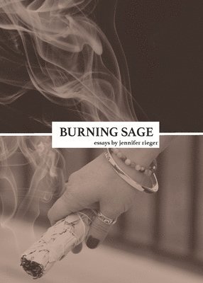 Burning Sage: Collected Writings on Unconventional Motherhood, Unconventional Teacherhood, and Unconditional Love 1