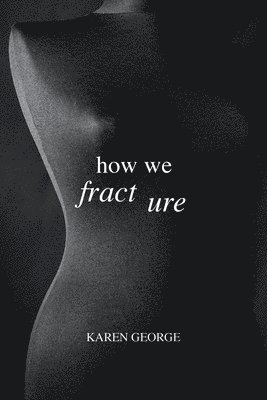 Karen George - How We Fracture, Häftad