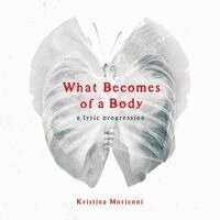 Kristina Moriconi - What Becomes of a Body, Häftad