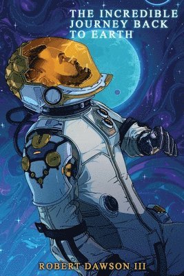 Robert Dawson - incredible journey back to earth, Häftad