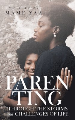 Parenting Through the Storms and Challenges of Life 1