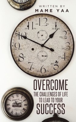 Mame Yaa - Overcome the Challenges of Life to Lead to Your Success, Häftad