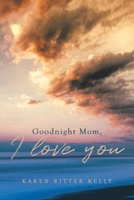 Goodnight Mom, I love you 1