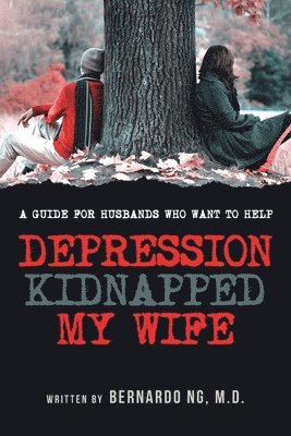 Bernardo Ng - Depression Kidnapped My Wife, Häftad