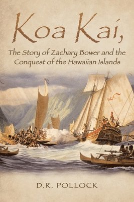 Pollock - Koa Kai, The Story of Zachary Bower and the Conquest of the Hawaiian Islands, Häftad
