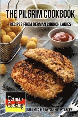 The Pilgrim Cookbook - Recipes from German Church Ladies 1