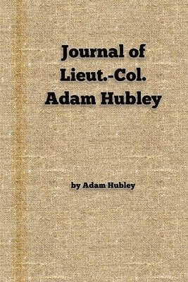 Journal of Lieut.-Col. Adam Hubley 1