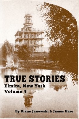 James Hare, Diane Janowski - True Stories Elmira, New York Volume 4, Häftad