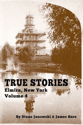 James Hare, Diane Janowski - True Stories Elmira, New York Volume 4, Häftad