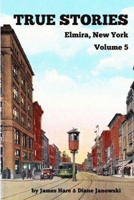James Hare, Diane Janowski - True Stories Elmira, New York Volume 5, Häftad