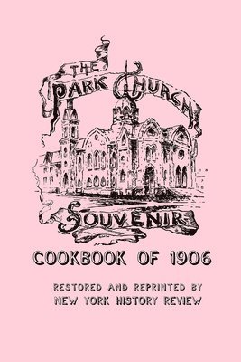 The Park Church Ladies, New York History Review - Park Church Souvenir Cookbook of 1906, Häftad