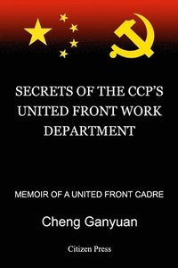 bokomslag Secrets of the Ccp's United Front Work Department: Memoir of a United Front Cadre