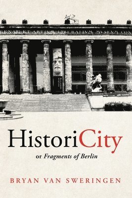 Bryan Van Sweringen, Bryan van Sweringen - HistoriCity or Fragments of Berlin, Häftad