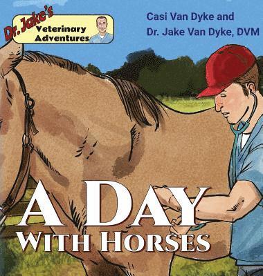 Dr. Jake's Veterinary Adventures: A Day with Horses