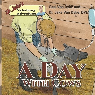 Casi Van Dyke - Dr. Jake's Veterinary Adventures: A Day with Cows, Häftad