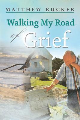 Matthew D. Rucker, Matthew D Rucker - Walking My Road Of Grief, Häftad