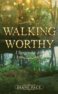 bokomslag Walking Worthy: I Surrender All