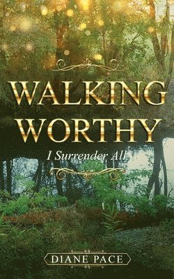 Diane Pace - Walking Worthy: I Surrender All, Häftad