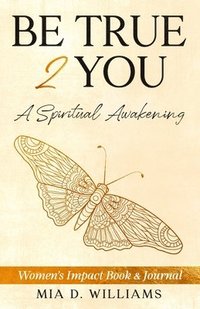 bokomslag Be True 2 You: A Spiritual Awakening: Women's Impact Book & Journal