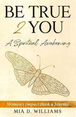 Be True 2 You: A Spiritual Awakening: Women's Impact Book & Journal 1
