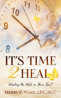 bokomslag It's Time 2 Heal: Healing the Hole in Your Soul