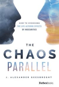 bokomslag The Chaos Parallel: How to Overcome the Life-Altering Effects of Insecurities