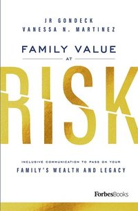 bokomslag Family Value at Risk: Inclusive Communication to Pass on Your Family's Wealth and Legacy