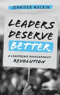 bokomslag Leaders Deserve Better: A Leadership Development Revolution