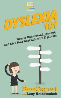 bokomslag Dyslexia 101: How to Understand, Accept, and Live Your Best Life with Dyslexia