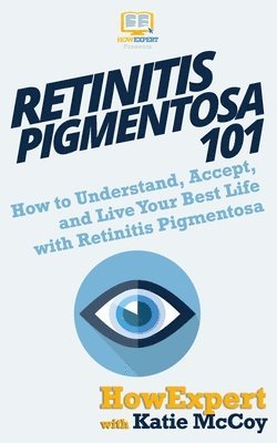 bokomslag Retinitis Pigmentosa 101: How to Understand, Accept, and Live Your Best Life with Retinitis Pigmentosa