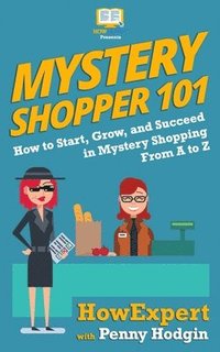 bokomslag Mystery Shopper 101: How to Start, Grow, and Succeed in Mystery Shopping From A to Z