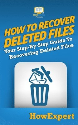 bokomslag How To Recover Deleted Files: Your Step-By-Step Guide To Recovering Deleted Files