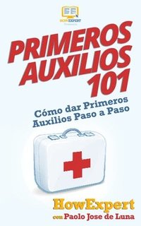 bokomslag Primeros Auxilios 101: Cómo dar Primeros Auxilios Paso a Paso