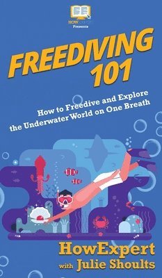 Howexpert, Julie Shoults - Freediving 101, Inbunden