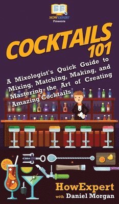 Howexpert, Daniel Morgan, HowExpert, - Cocktails 101, Inbunden