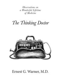 bokomslag The Thinking Doctor: Observations on a Wonderful Lifetime of Medicine